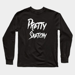 Pretty Sketchy | Funny T Shirt | Artist shirt | Geek Gifts Long Sleeve T-Shirt